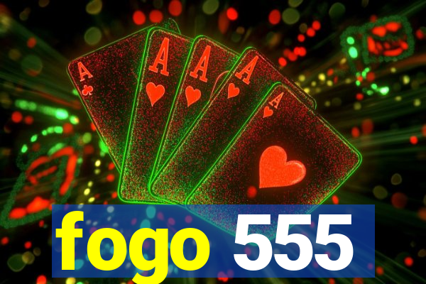 fogo 555